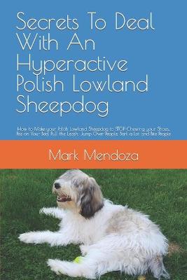 Book cover for Secrets To Deal With An Hyperactive Polish Lowland Sheepdog