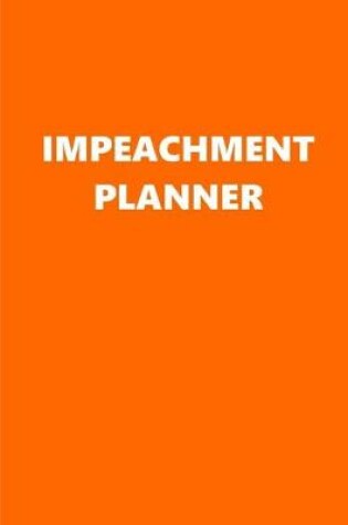 Cover of 2020 Weekly Planner Political Impeachment Planner Orange White 134 Pages
