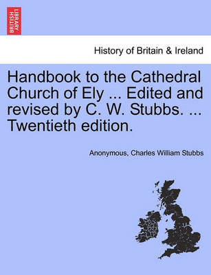 Book cover for Handbook to the Cathedral Church of Ely ... Edited and Revised by C. W. Stubbs. ... Twentieth Edition.