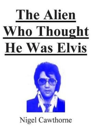 Cover of The Alien Who Thought He Was Elvis
