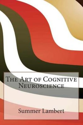 Cover of The Art of Cognitive Neuroscience