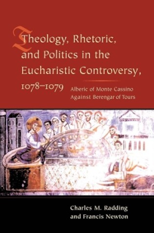 Cover of Theology, Rhetoric, and Politics in the Eucharistic Controversy, 1078-1079