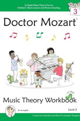 Cover of Doctor Mozart Music Theory Workbook Level 3 - In-Depth Piano Theory Fun for Children's Music Lessons and Home Schooling - Highly Effective for Beginners Learning a Musical Instrument
