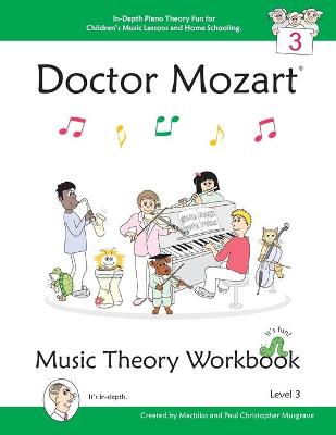 Book cover for Doctor Mozart Music Theory Workbook Level 3 - In-Depth Piano Theory Fun for Children's Music Lessons and Home Schooling - Highly Effective for Beginners Learning a Musical Instrument