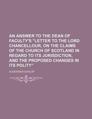 Book cover for An Answer to the Dean of Faculty's Letter to the Lord Chancellour, on the Claims of the Church of Scotland in Regard to Its Jurisdiction, and the PR