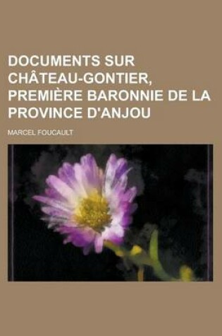 Cover of Documents Sur Chateau-Gontier, Premiere Baronnie de La Province D'Anjou