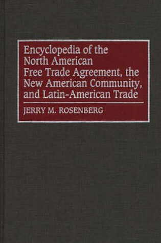 Cover of Encyclopedia of the North American Free Trade Agreement, the New American Community, and Latin-American Trade