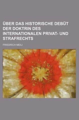 Cover of Uber Das Historische Debut Der Doktrin Des Internationalen Privat- Und Strafrechts