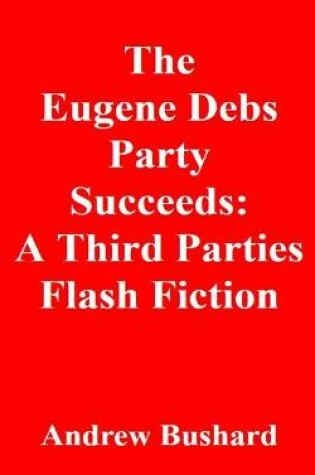 Cover of The Eugene Debs Party Succeeds