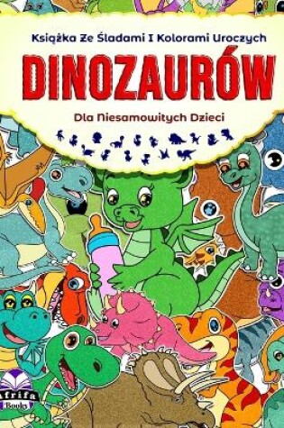 Cover of Książka ze śladami i kolorami uroczych dinozaurów dla niesamowitych dzieci
