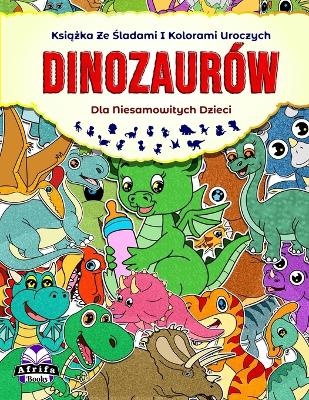 Book cover for Książka ze śladami i kolorami uroczych dinozaurów dla niesamowitych dzieci