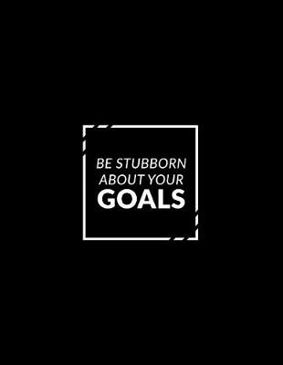 Cover of Be Stubborn about Your Goals 2019 Planner