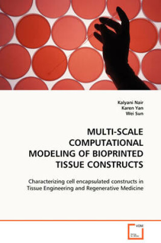 Cover of Multi-Scale Computational Modeling of Bioprinted Tissue Constructs