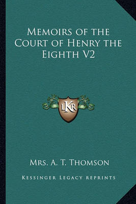 Book cover for Memoirs of the Court of Henry the Eighth V2