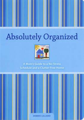 Book cover for Absolutely Organized: A Mom's Guide to a No-Stress Schedule and Clutter-Free