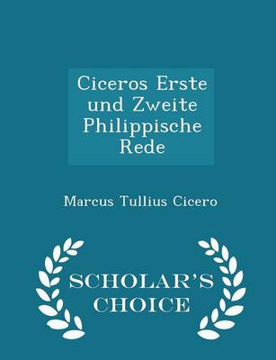 Book cover for Ciceros Erste Und Zweite Philippische Rede - Scholar's Choice Edition