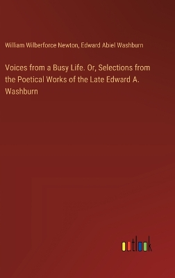 Book cover for Voices from a Busy Life. Or, Selections from the Poetical Works of the Late Edward A. Washburn