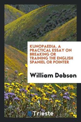 Book cover for Kunopaedia. a Practical Essay on Breaking or Training the English Spaniel or Pointer