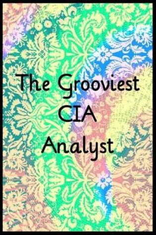 Cover of The Grooviest CIA Analyst