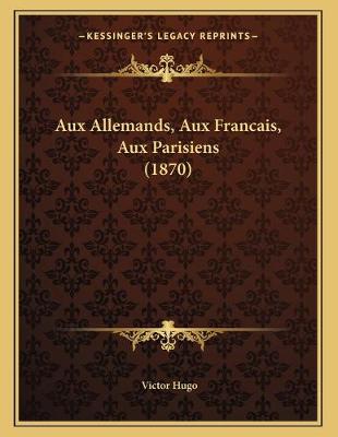 Book cover for Aux Allemands, Aux Francais, Aux Parisiens (1870)