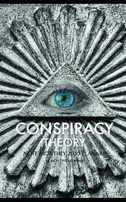 Book cover for Conspiracy Theory Note Monthly 2020 Planner 12 Month Calendar