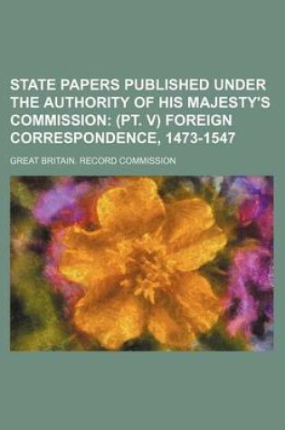 Cover of State Papers Published Under the Authority of His Majesty's Commission