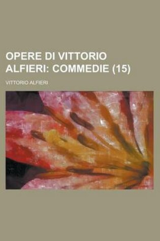 Cover of Opere Di Vittorio Alfieri (15); Commedie