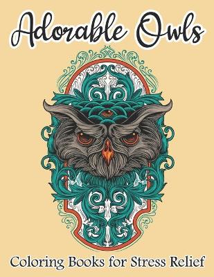 Book cover for Adorable Owls Coloring Book For Stress Relief