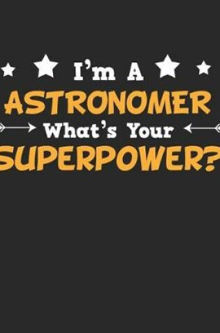 Cover of I'm a Astronomer What's Your Superpower?