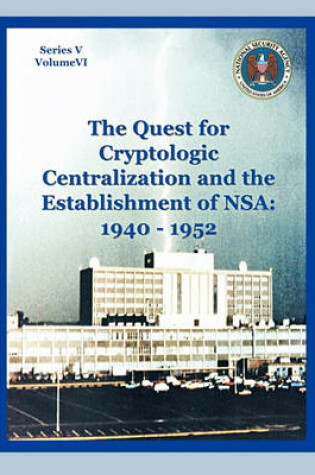 Cover of The Quest for Cryptological Centralization and the Establishment of NSA