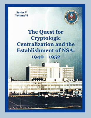 Book cover for The Quest for Cryptological Centralization and the Establishment of NSA