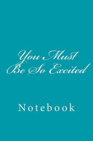 Cover of You Must Be So Excited