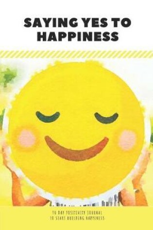 Cover of Saying Yes to Happiness