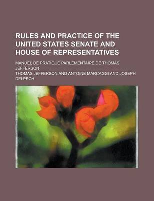 Book cover for Rules and Practice of the United States Senate and House of Representatives; Manuel de Pratique Parlementaire de Thomas Jefferson