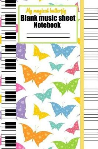 Cover of My magical butterfly blank music sheet notebook