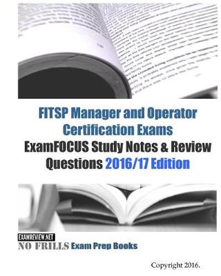 Book cover for FITSP Manager and Operator Certification Exams ExamFOCUS Study Notes & Review Questions 2016/17 Edition