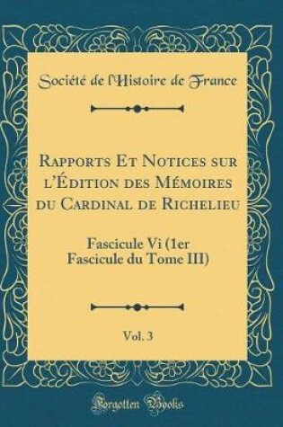 Cover of Rapports Et Notices Sur l'Edition Des Memoires Du Cardinal de Richelieu, Vol. 3