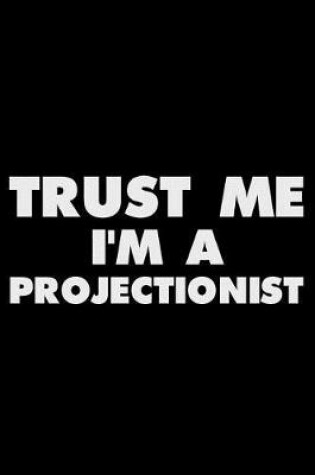 Cover of Trust Me I'm a Projectionist