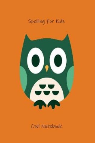 Cover of Spelling For Kids Owl Notebook