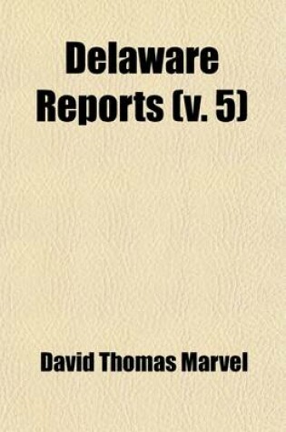 Cover of Delaware Reports (Volume 5); Containing Cases Decided in the Supreme Court (Excepting Appeals from the Chancellor) and the Superior Court and the Orph