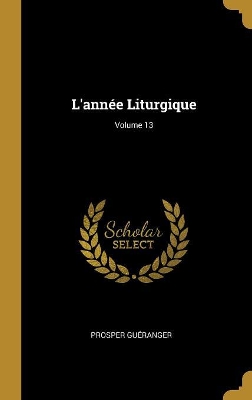 Book cover for L'année Liturgique; Volume 13