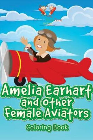 Cover of Amelia Earhart and Other Female Aviators Coloring Book