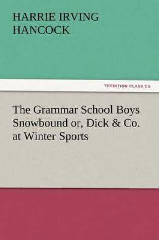 Cover of The Grammar School Boys Snowbound Or, Dick & Co. at Winter Sports