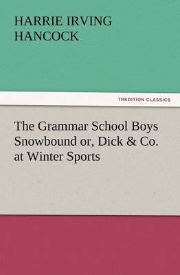 Book cover for The Grammar School Boys Snowbound Or, Dick & Co. at Winter Sports