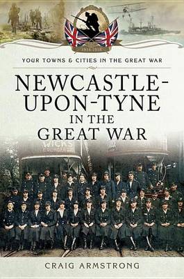 Book cover for Newcastle-Upon-Tyne in the Great War