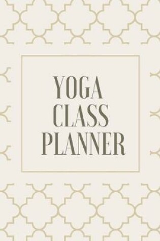 Cover of Yoga Class Planner / Notebook for Yoga Teachers and Students