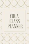 Book cover for Yoga Class Planner / Notebook for Yoga Teachers and Students