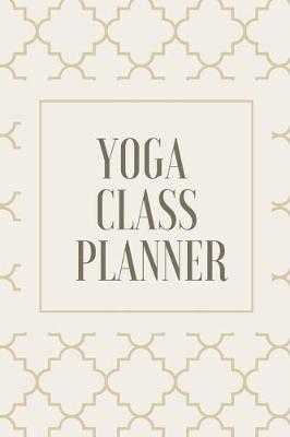 Cover of Yoga Class Planner / Notebook for Yoga Teachers and Students