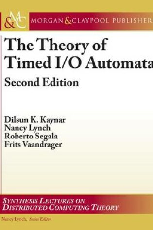 Cover of The Theory of Timed I/O Automata, Second Edition