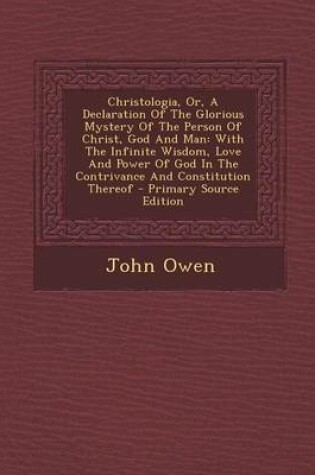 Cover of Christologia, Or, a Declaration of the Glorious Mystery of the Person of Christ, God and Man